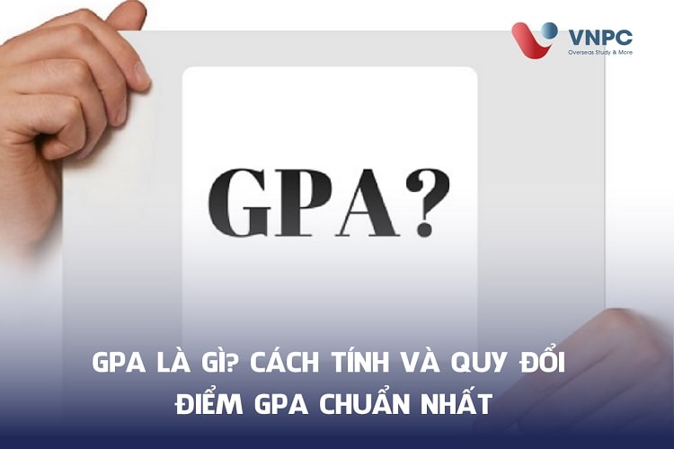 GPA là gì? Cách tính và quy đổi điểm GPA chuẩn nhất